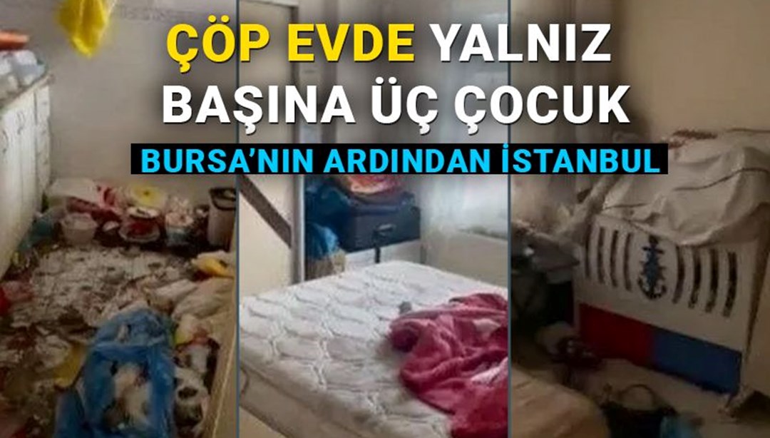 Bursa’nın ardından İstanbul! Çöp evden 3 çocuk çıktı